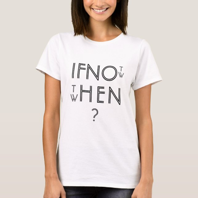 Camiseta Se Não Agora, Quando? Preto & Branco (Frente)