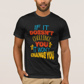 Camiseta Se Não Desafia Você, Não Mudará Você