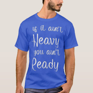 Camiseta Se não é pesado, não está pronto para a academia.
