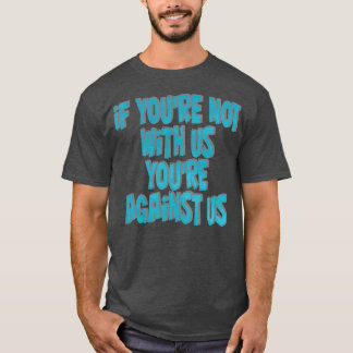 Camiseta Se não estiver conosco, estará contra nós