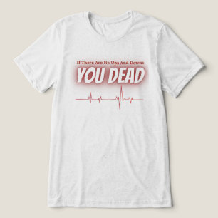 Camiseta Se não houver Ups e Downs - Citação de Vida do ECG