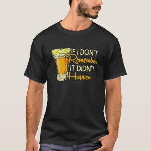 Camiseta Se não me lembro, não aconteceu Tequila T Shi
