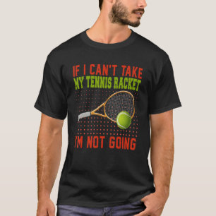 Camiseta Se não puder pegar minha raquete de Tênis, não vou