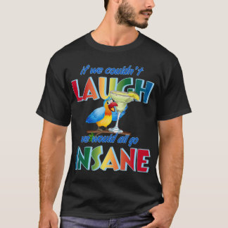 Camiseta Se não pudéssemos rir, todos iríamos loucos.