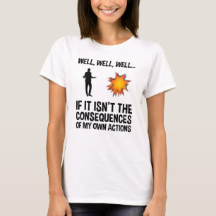 Camiseta Se não são as consequências das minhas própria