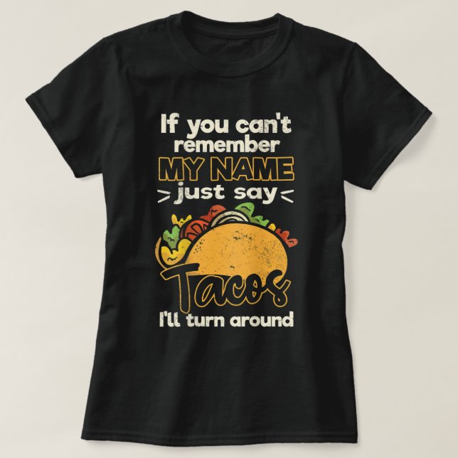 Camiseta se não se lembra do meu nome, diga tacos (Frente do Design)