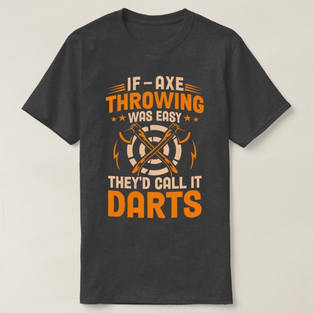 Camiseta Se O Ax Throwing Foi Fácil, Eles Chamam De Darts S (Frente do Design)