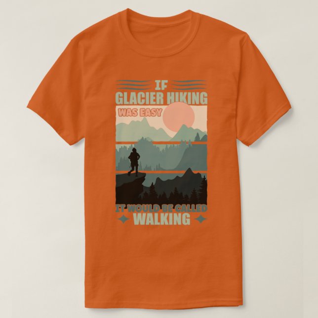 Camiseta Se O Caminho De Glaciar Foi Fácil (Frente do Design)