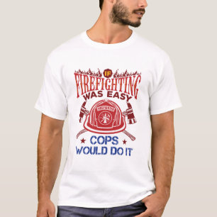 Camiseta Se O Combate De Fogo Fácil Foi Um Bombeiro Engraça
