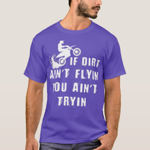 Camiseta Se O Dirt Aint Voar Você Aint Tryin Dirt Biker