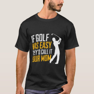 Camiseta Se o Golf fosse fácil, chamariam-lhe o Esporte da