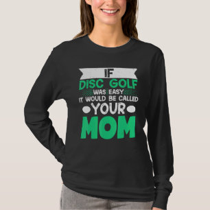 Camiseta Se O Golfe De Disco Fácil, Seria Chamado De Sua Mã