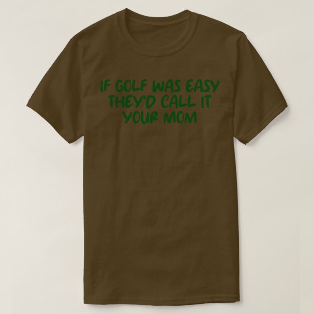 Camiseta Se o golfe fosse fácil, chamaria de sua mãe 1 (Frente do Design)