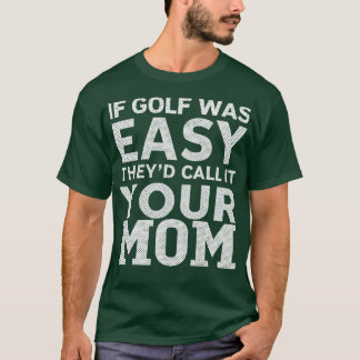 Camiseta Se o golfe fosse fácil, chamaria de sua mãe 6