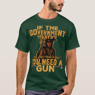 Camiseta se o governo disser que não precisa de uma arma na