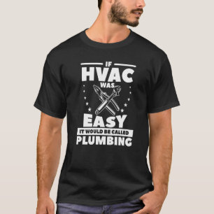Camiseta Se O Hvac Fácil, Seria Chamado De Canalização