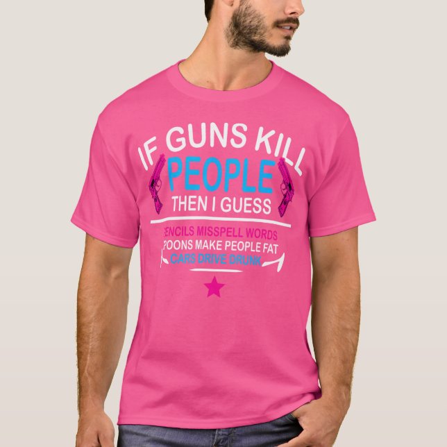 Camiseta Se O Matar Guns Pessoas, Eu Acho Que O Pêncils Oco (Frente)