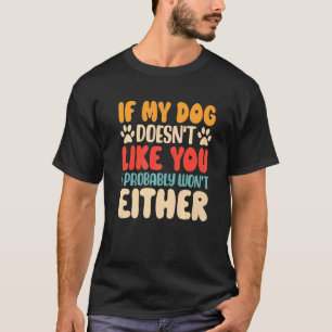 Camiseta Se o meu cão não gosta de ti, eu também não vou.