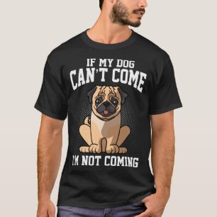 Camiseta Se o meu cão não pode vir, eu não venho