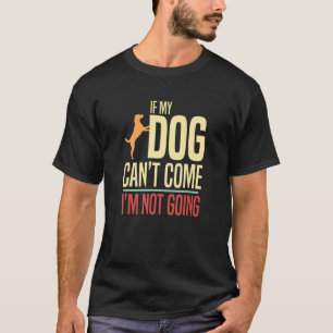Camiseta Se o meu cão não pode vir, não vou ser um cão boni