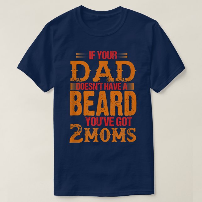 Camiseta se o seu pai não tem barba você tem duas mães (Frente do Design)