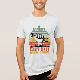 Camiseta Se o Vovô Não Consegue Consertar, Estamos Todos Fe