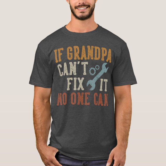 Camiseta Se o vovô não pode consertá-lo, ninguém pode. Dia  (Frente)