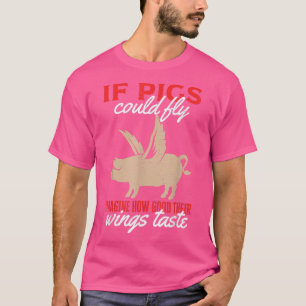 Camiseta Se Os Porcos Pudessem Voar Imagine O Quanto As Asa