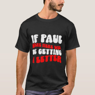 Camiseta Se Paulo Estivesse Aqui Estaríamos Recebendo Uma C