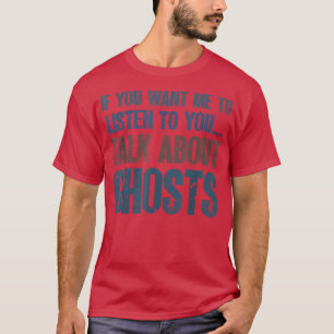 Camiseta Se Quer Que Eu Ouça Fantasmas Paranormais