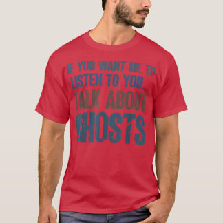 Camiseta Se Quer Que Eu Ouça Fantasmas Paranormais