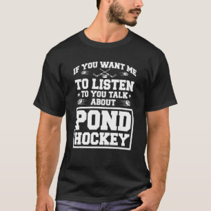 Camiseta Se Quer Que Eu Ouça Você Fale Sobre Pond Ho