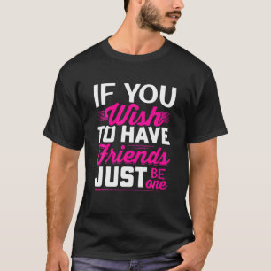 Camiseta Se Quiser Ter Amigos Apenas Um - Amizade