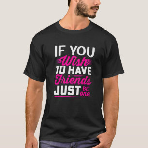 Camiseta Se Quiser Ter Amigos Apenas Um - Amizade