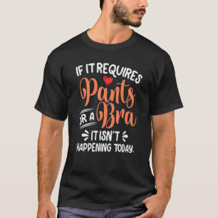 Camiseta Se Requer Calças Ou Bra, Não Está A Acontecer