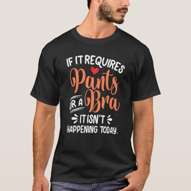 Camiseta Se Requer Calças Ou Bra, Não Está A Acontecer (Frente)