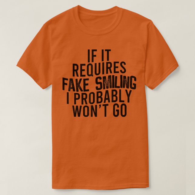 Camiseta Se Requer Sorriso Falso, Provavelmente Não Irei. (Frente do Design)