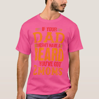 Camiseta Se Seu Pai Não Tem Barba, Você Tem 2 Mães