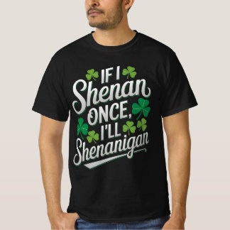 Camiseta Se Shenan Uma Vez Eu Engraçado Shenanigan
