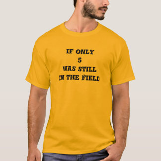 Camiseta Se somente 5 estavam ainda no campo