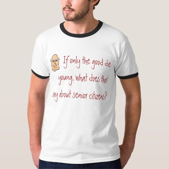 Camiseta Se somente o bons morrem jovens… (Frente)