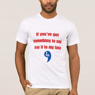 Camiseta Se Tiver Alguma Coisa a Dizer, Diga na Minha Cara