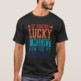 Camiseta Se tiver sorte, posso mostrar-lhe o meu piercing, 