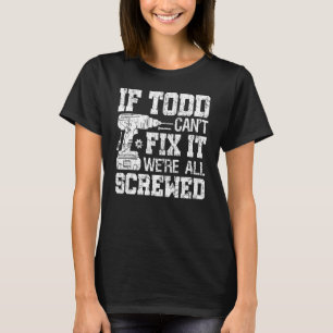 Camiseta Se Todd Não Consegue Consertar Estamos Todos Ferra