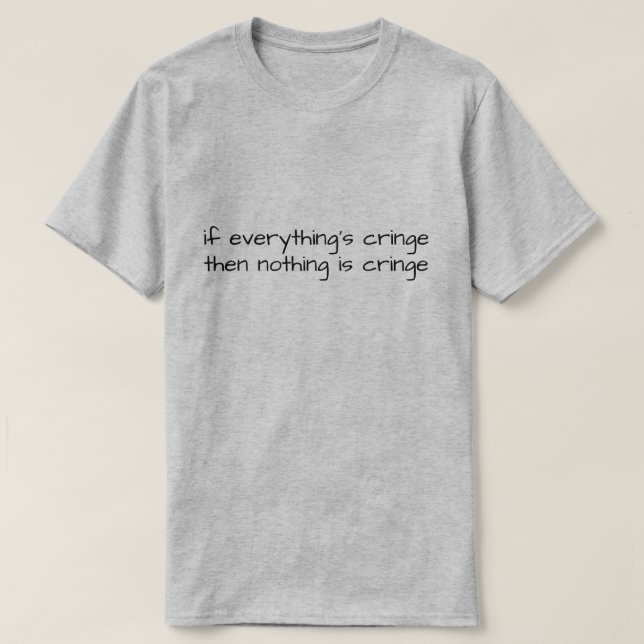 Camiseta Se Tudo é Cringe Então Nada é Cringe (Frente do Design)