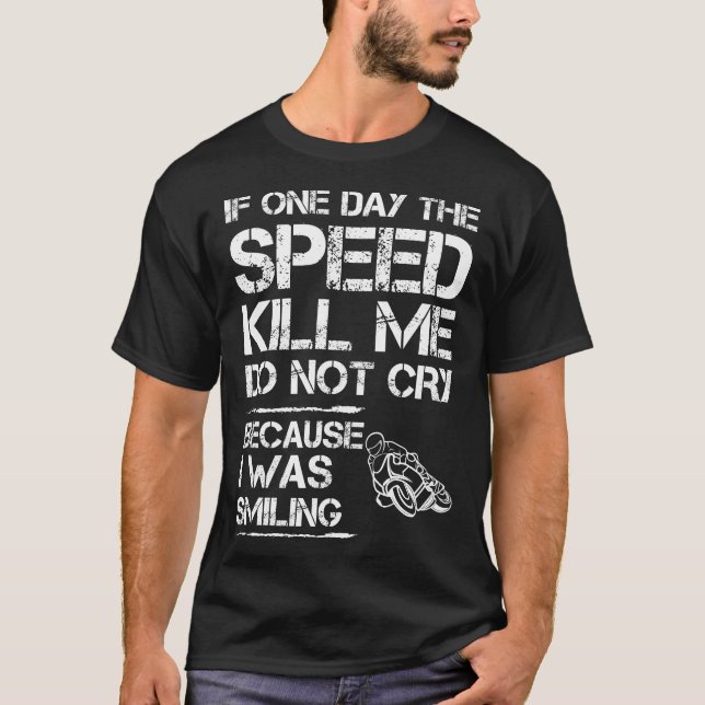 Camiseta Se Um Dia A Velocidade Me Matar Não Chore A Biker  (Frente)