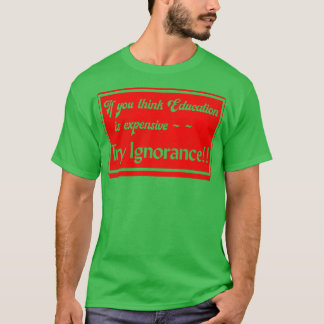Camiseta Se Você Acha Que A Educação É Caro Tente Ignorar