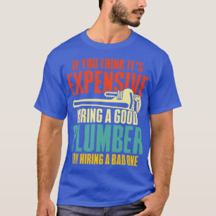 Camiseta Se Você Acha Que É Caro Contratar Um Bom Canalizad