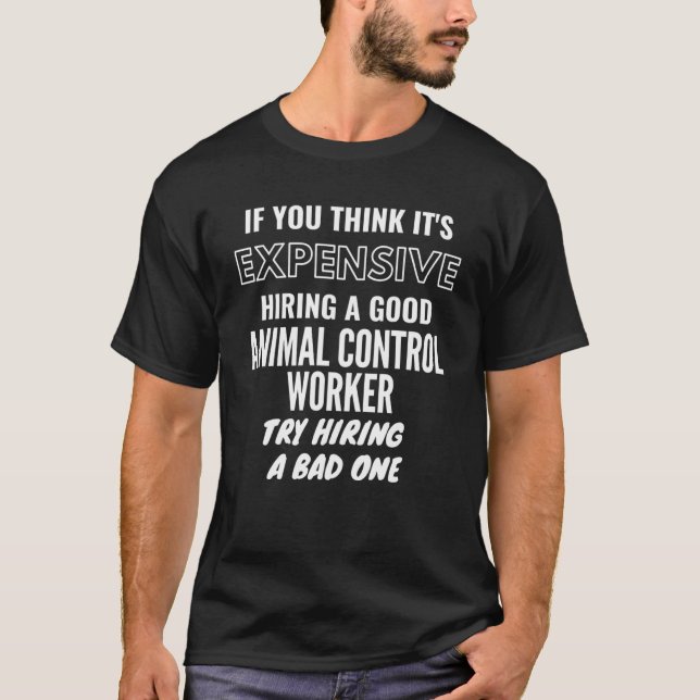 Camiseta Se você acha que é caro contratar um mal animal (Frente)