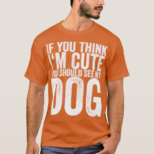 Camiseta Se Você Acha Que Eu Sou Bonito Você Deveria Ver Me
